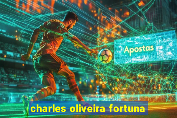 charles oliveira fortuna